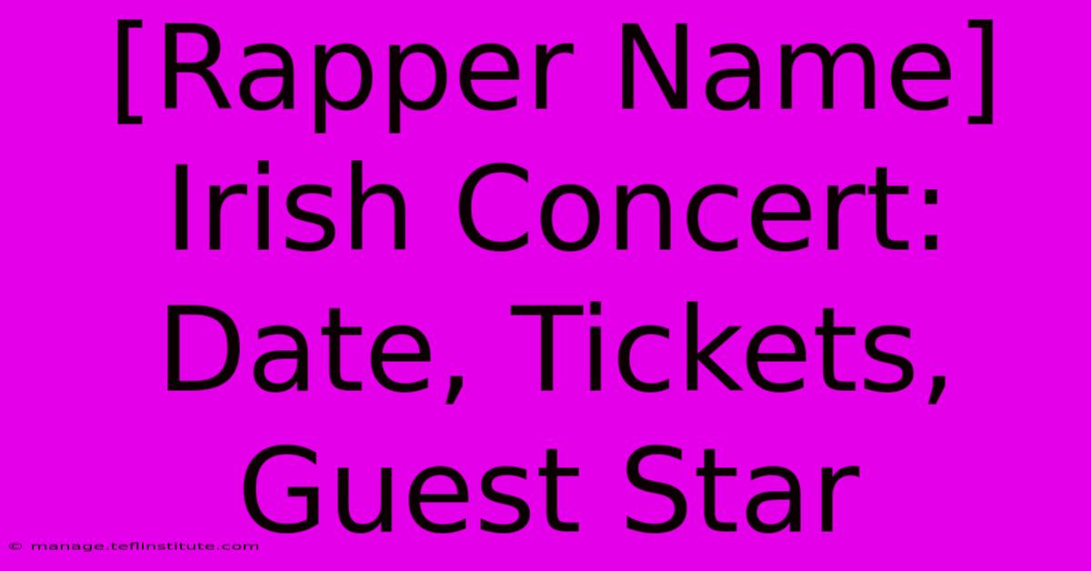 [Rapper Name] Irish Concert: Date, Tickets, Guest Star 