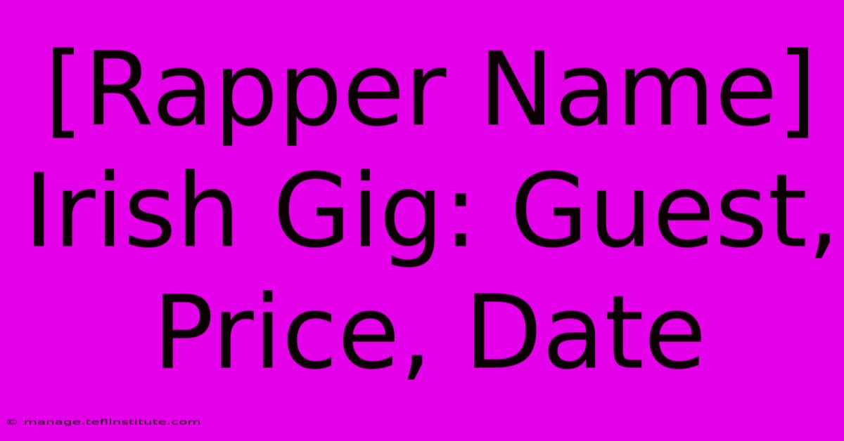 [Rapper Name] Irish Gig: Guest, Price, Date