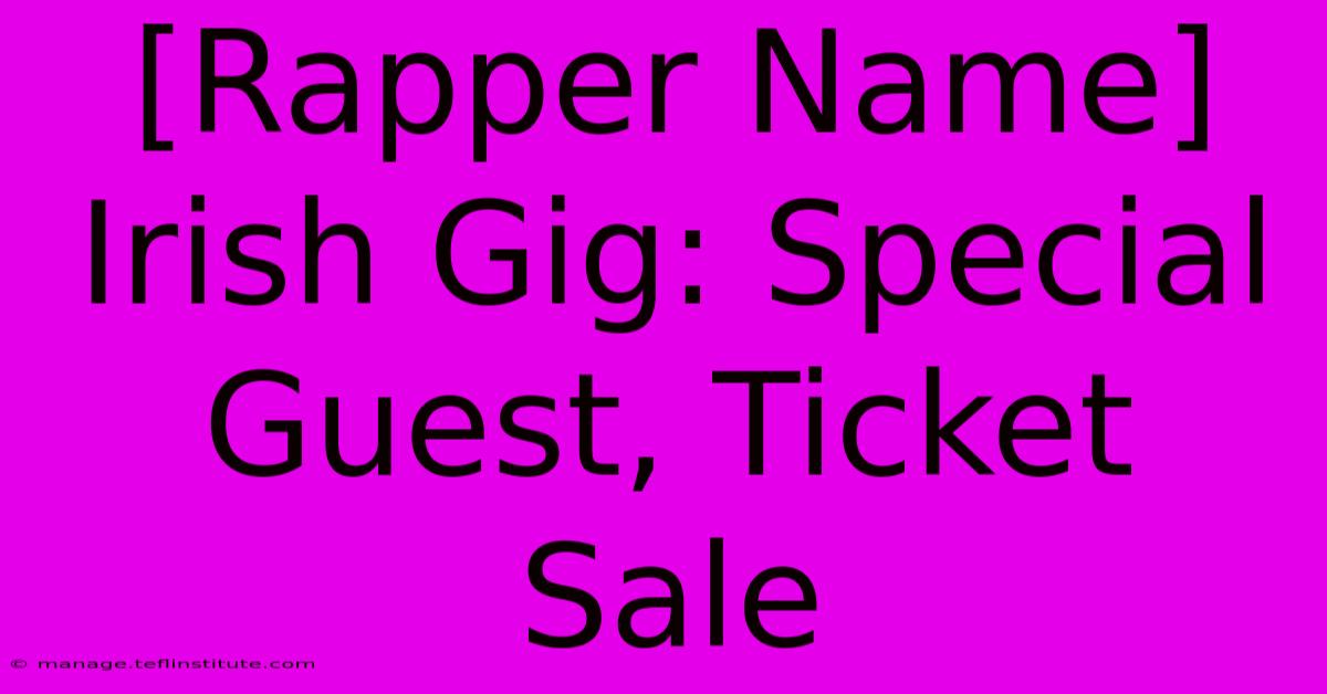 [Rapper Name] Irish Gig: Special Guest, Ticket Sale