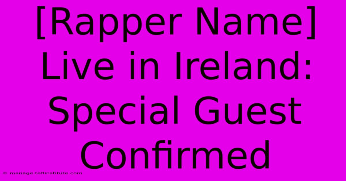 [Rapper Name] Live In Ireland: Special Guest Confirmed