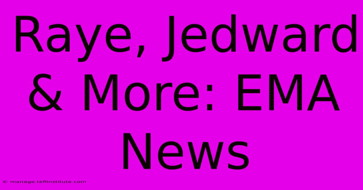 Raye, Jedward & More: EMA News