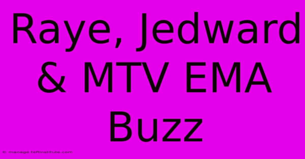 Raye, Jedward & MTV EMA Buzz