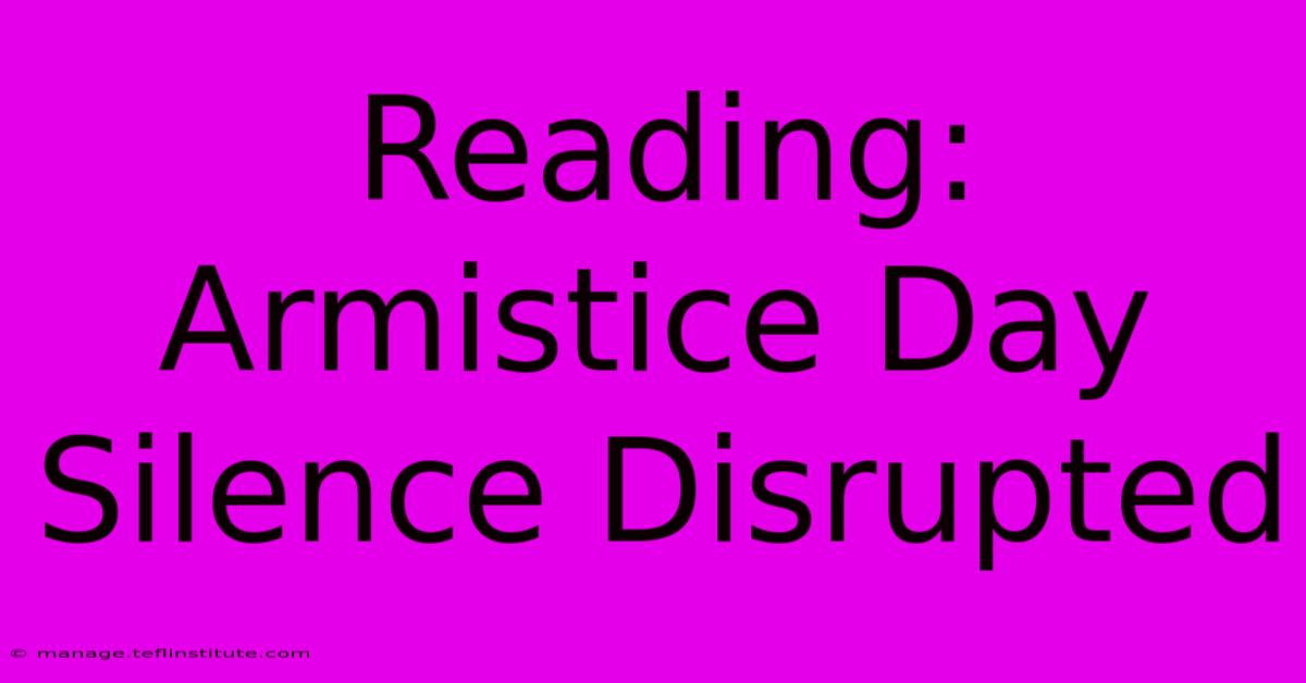 Reading: Armistice Day Silence Disrupted 