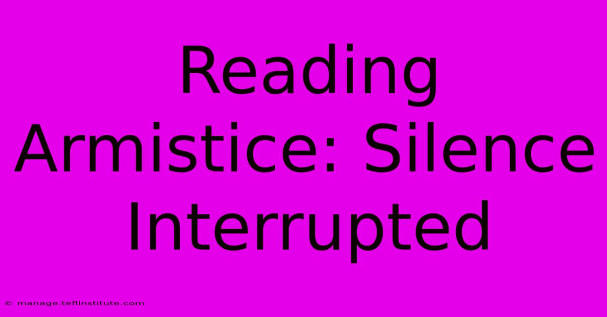 Reading Armistice: Silence Interrupted 