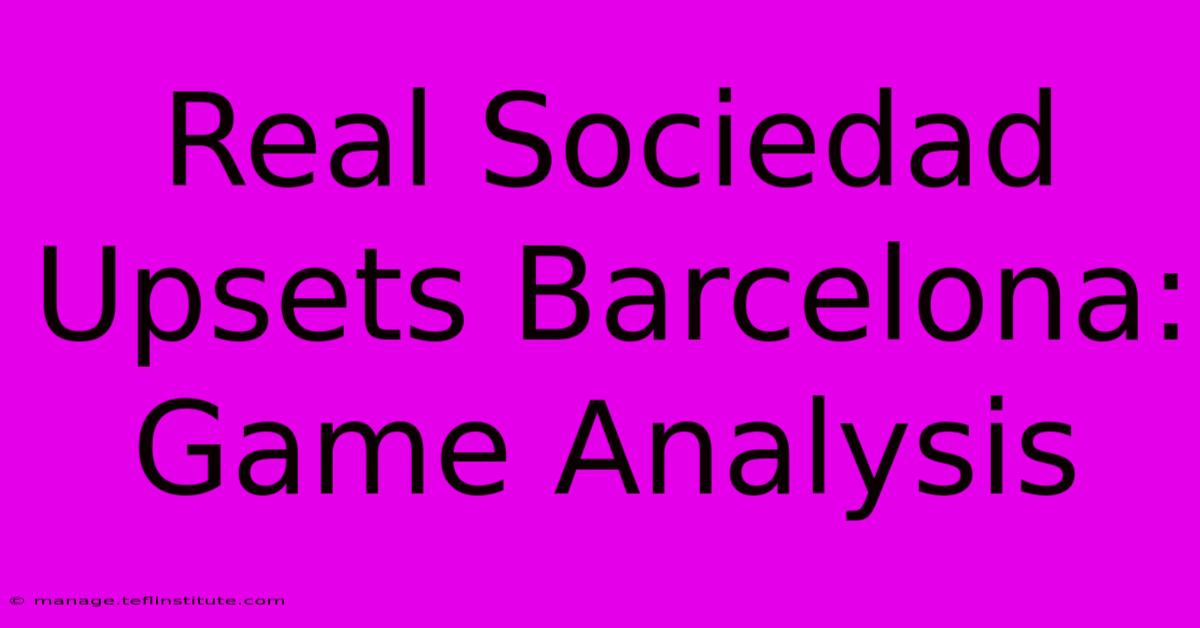 Real Sociedad Upsets Barcelona: Game Analysis