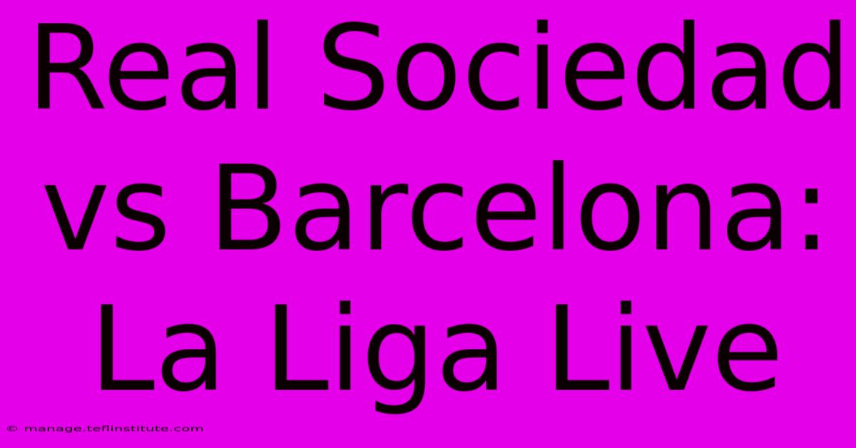 Real Sociedad Vs Barcelona: La Liga Live