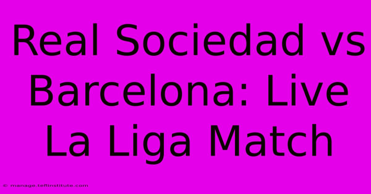 Real Sociedad Vs Barcelona: Live La Liga Match 