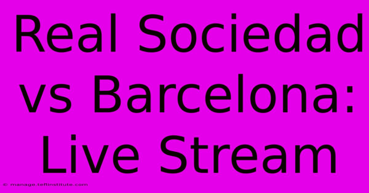 Real Sociedad Vs Barcelona: Live Stream