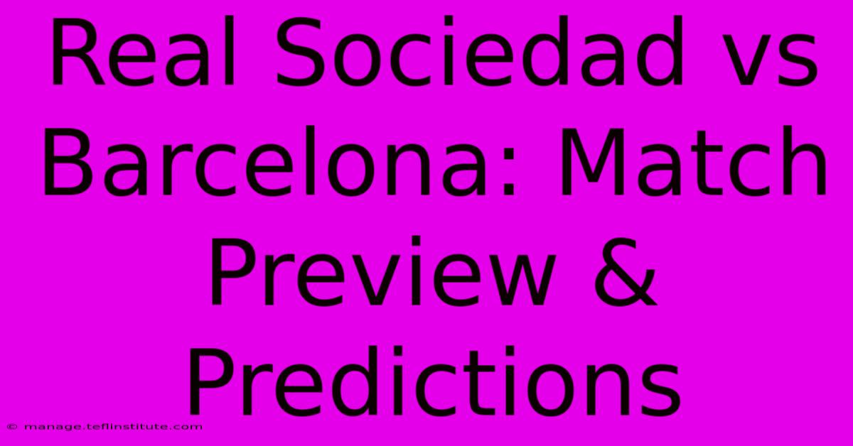 Real Sociedad Vs Barcelona: Match Preview & Predictions