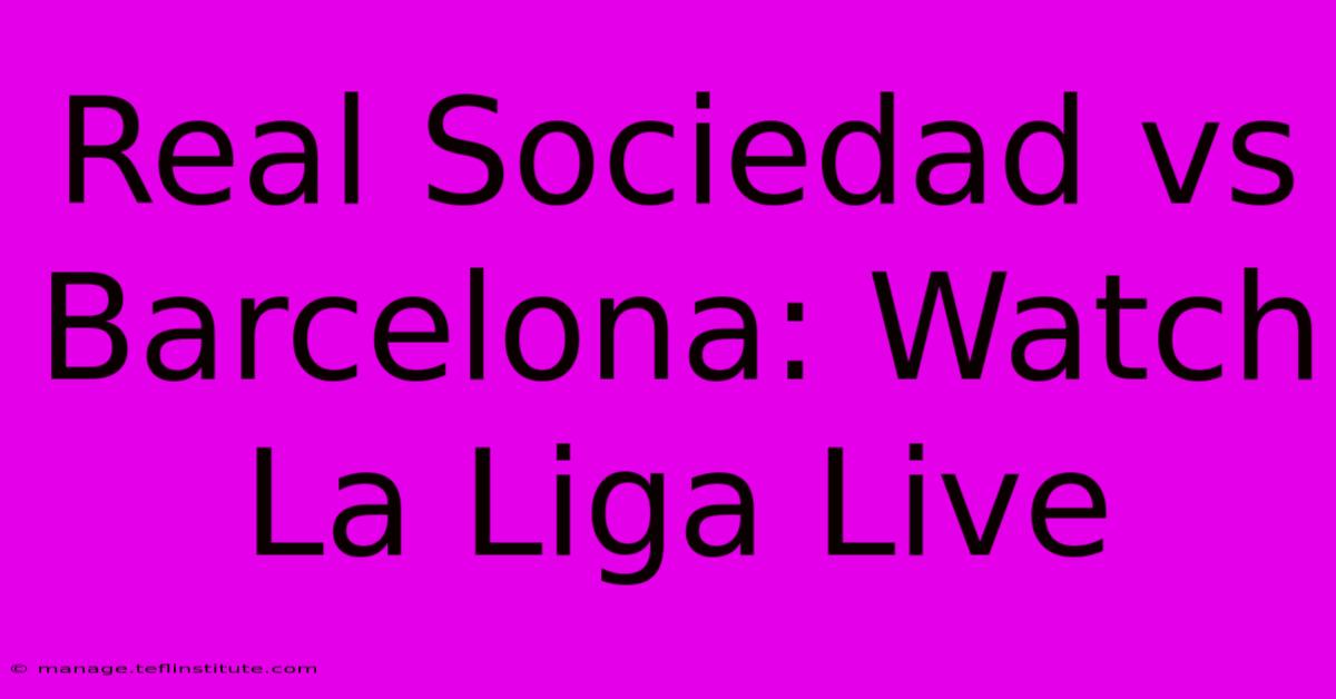 Real Sociedad Vs Barcelona: Watch La Liga Live