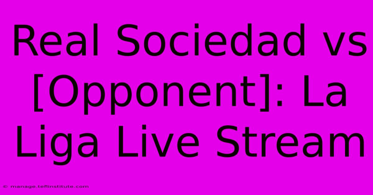 Real Sociedad Vs [Opponent]: La Liga Live Stream