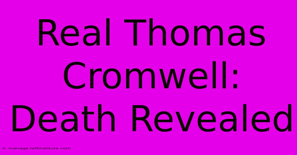 Real Thomas Cromwell: Death Revealed