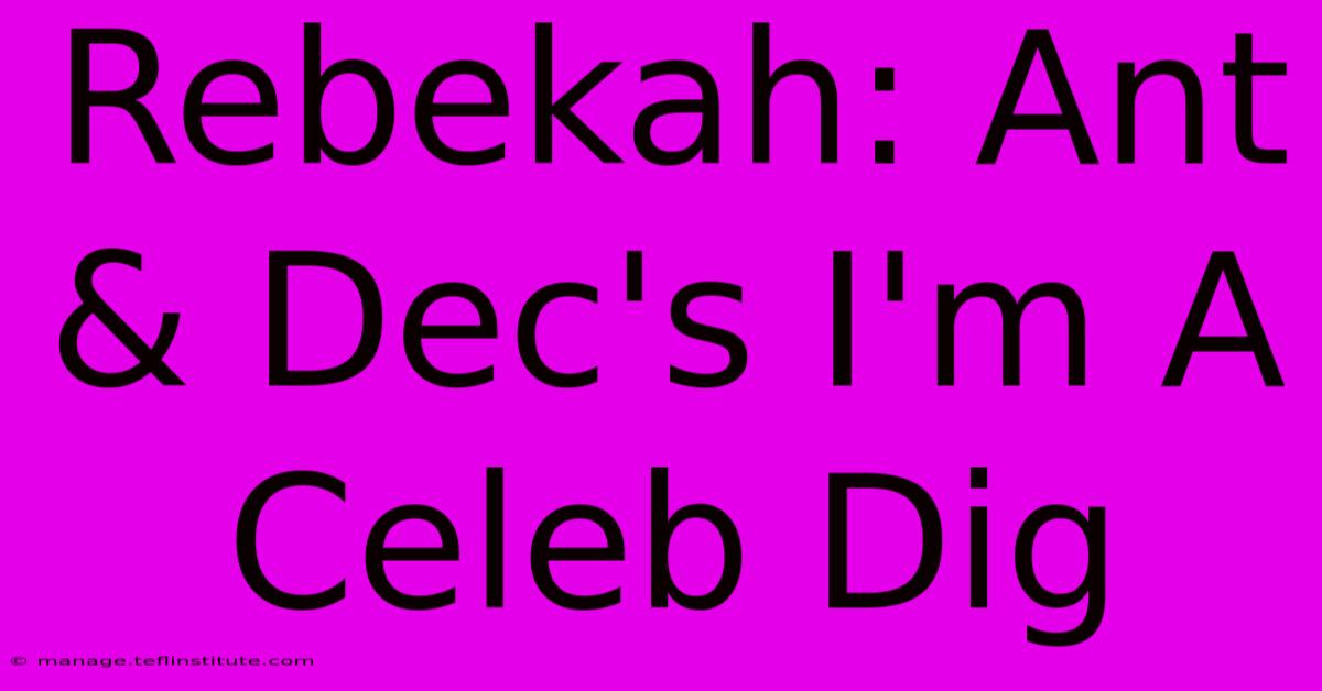 Rebekah: Ant & Dec's I'm A Celeb Dig