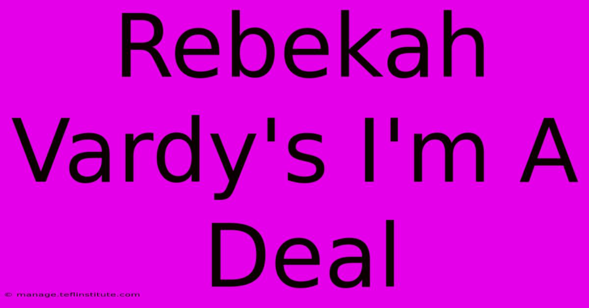 Rebekah Vardy's I'm A Deal