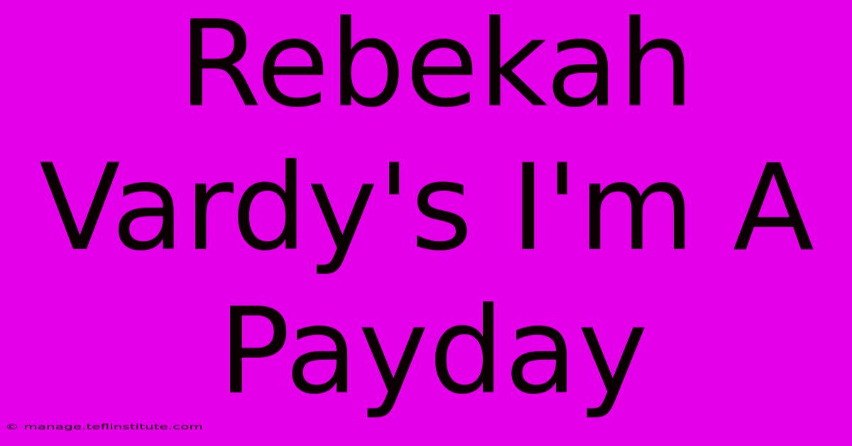 Rebekah Vardy's I'm A Payday