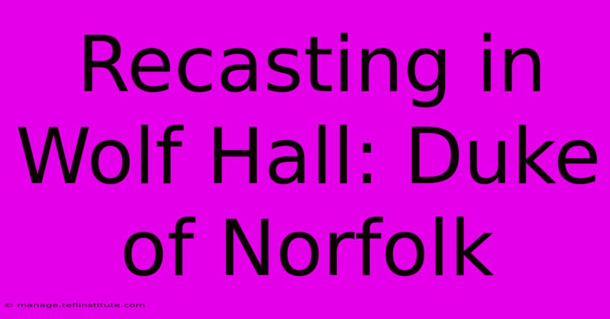 Recasting In Wolf Hall: Duke Of Norfolk