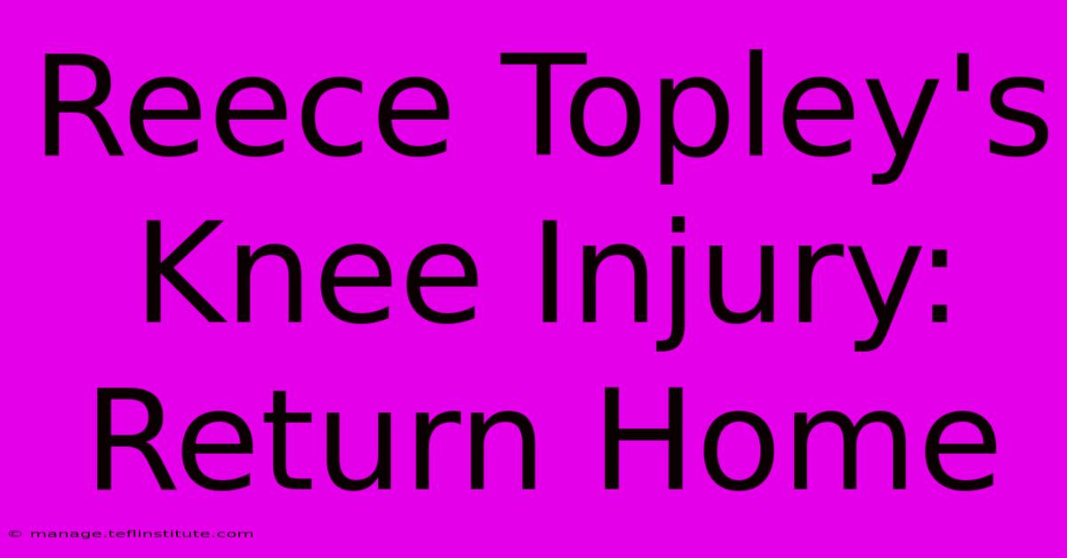 Reece Topley's Knee Injury: Return Home