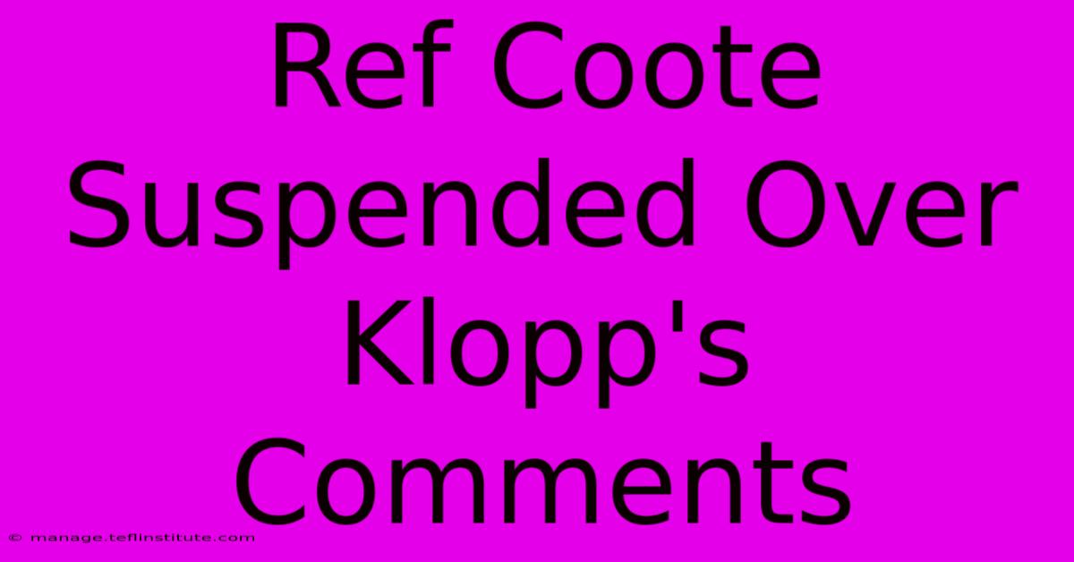 Ref Coote Suspended Over Klopp's Comments 