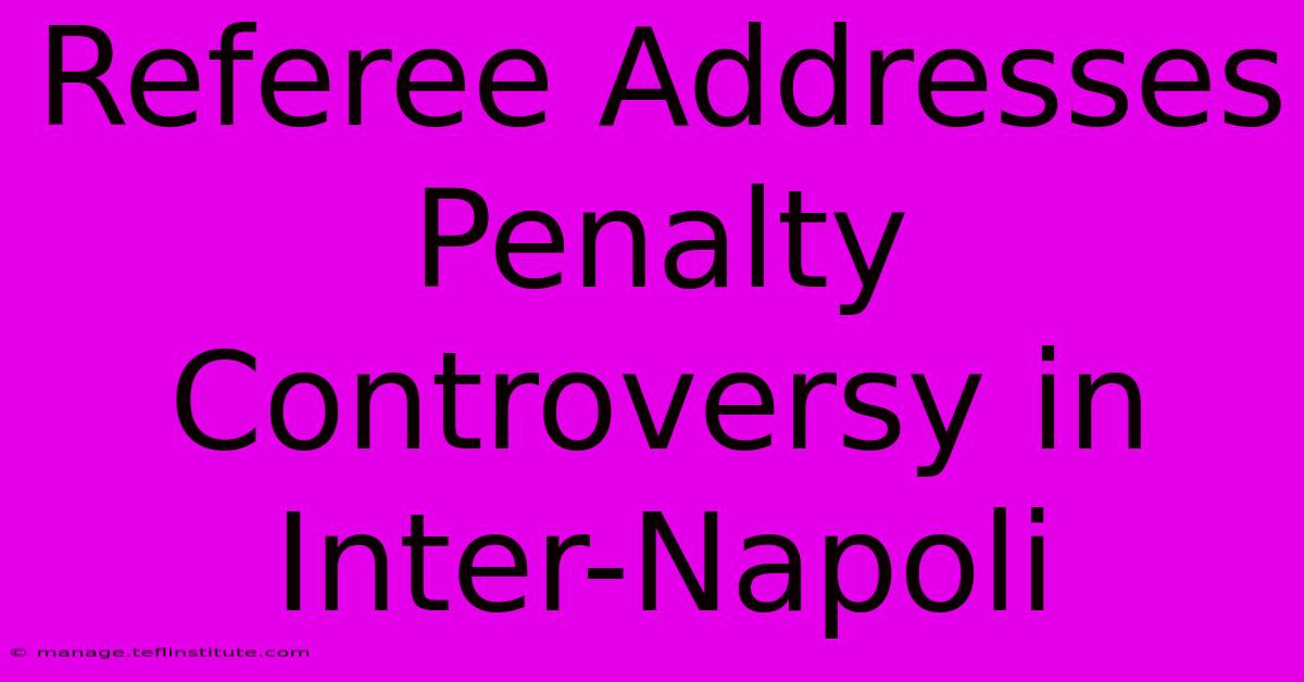 Referee Addresses Penalty Controversy In Inter-Napoli