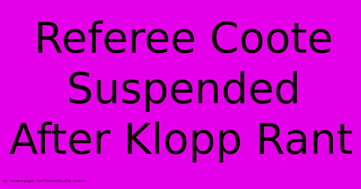 Referee Coote Suspended After Klopp Rant