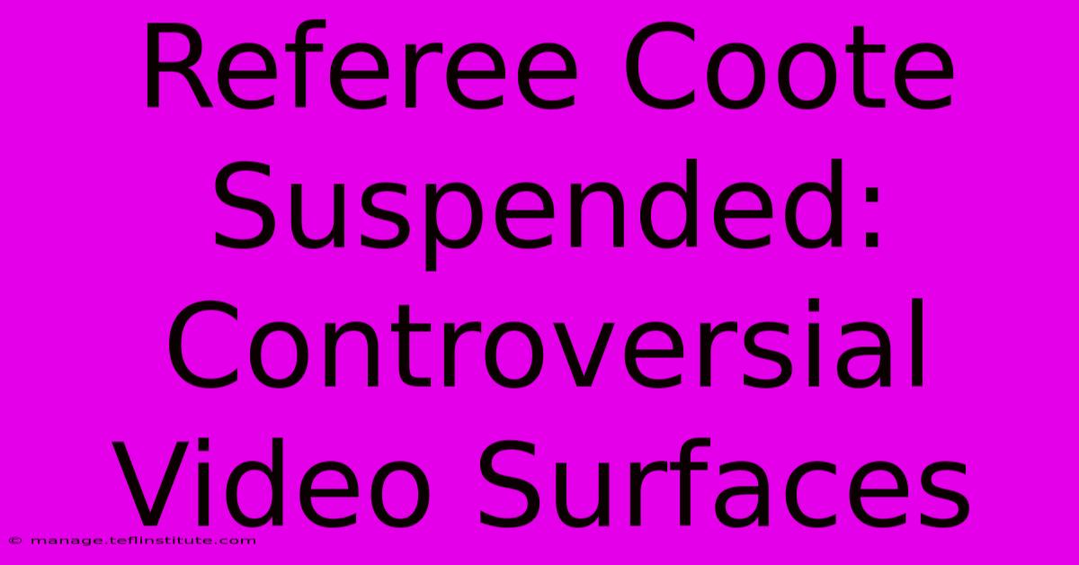 Referee Coote Suspended: Controversial Video Surfaces