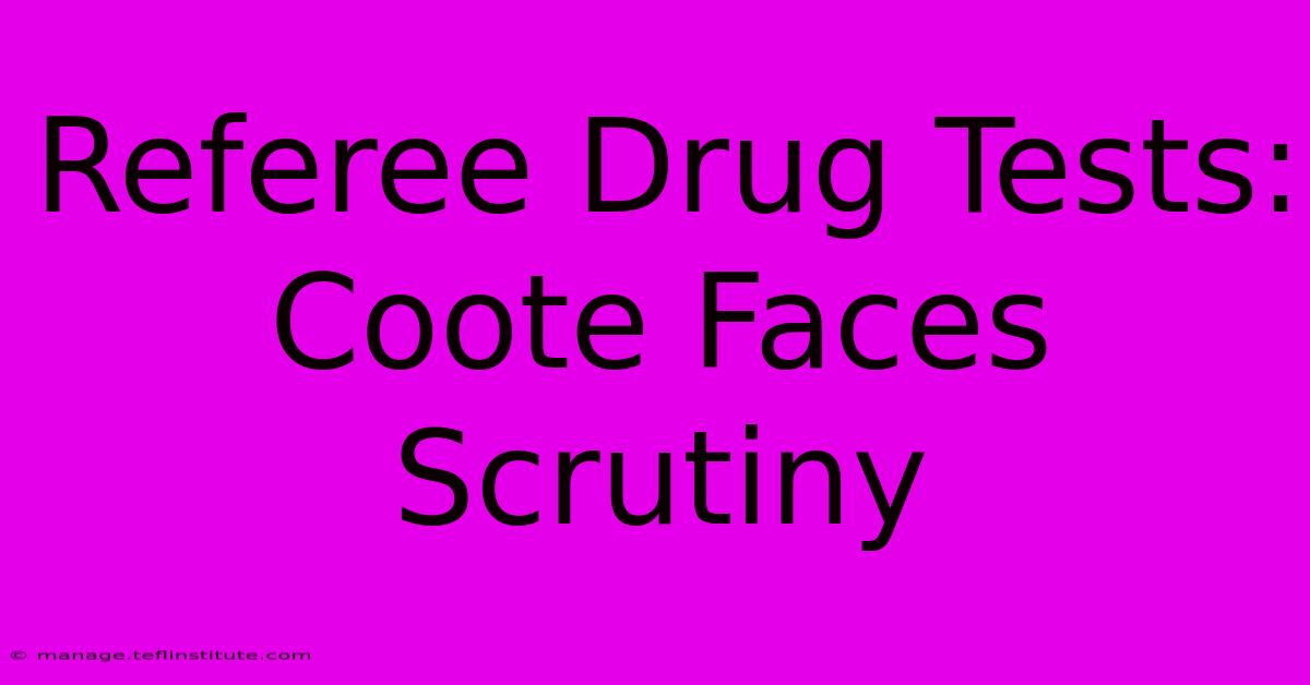 Referee Drug Tests: Coote Faces Scrutiny