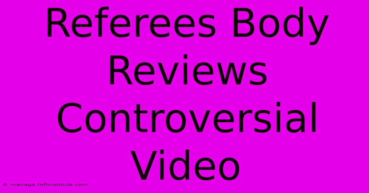 Referees Body Reviews Controversial Video