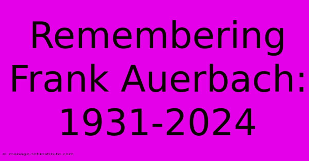 Remembering Frank Auerbach: 1931-2024