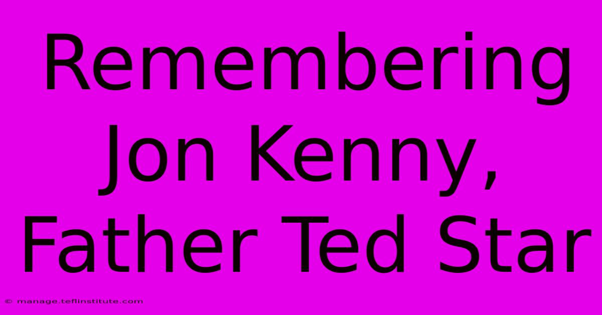 Remembering Jon Kenny, Father Ted Star