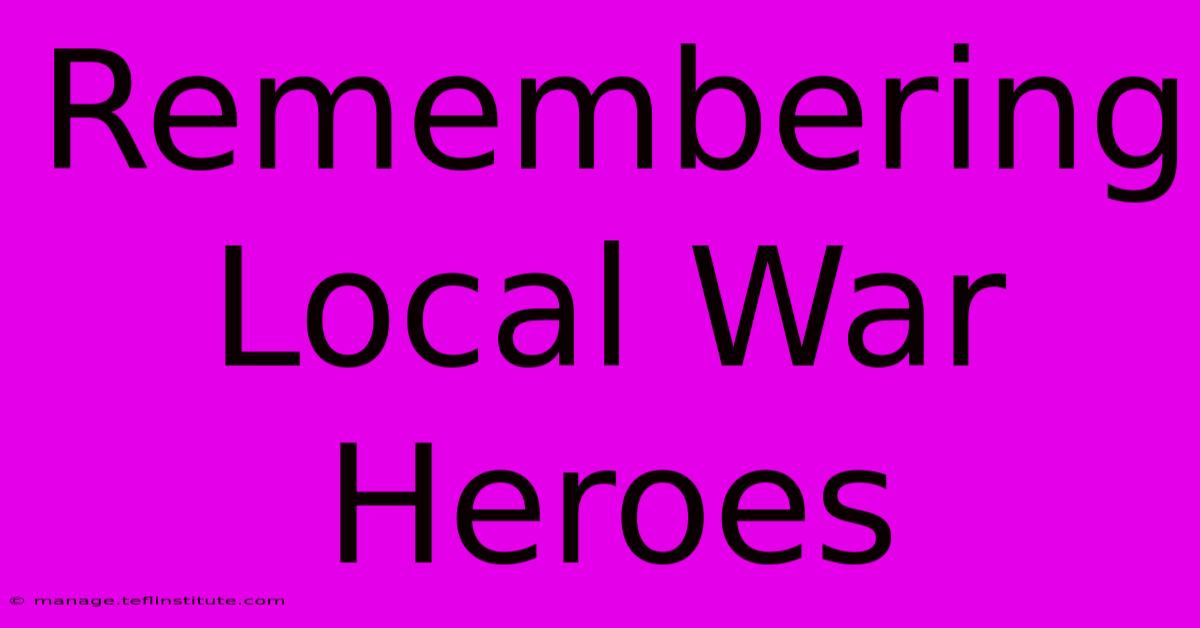 Remembering Local War Heroes