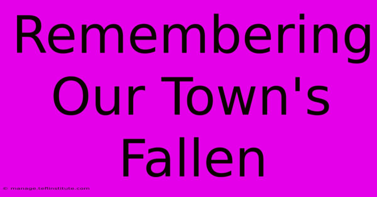 Remembering Our Town's Fallen 