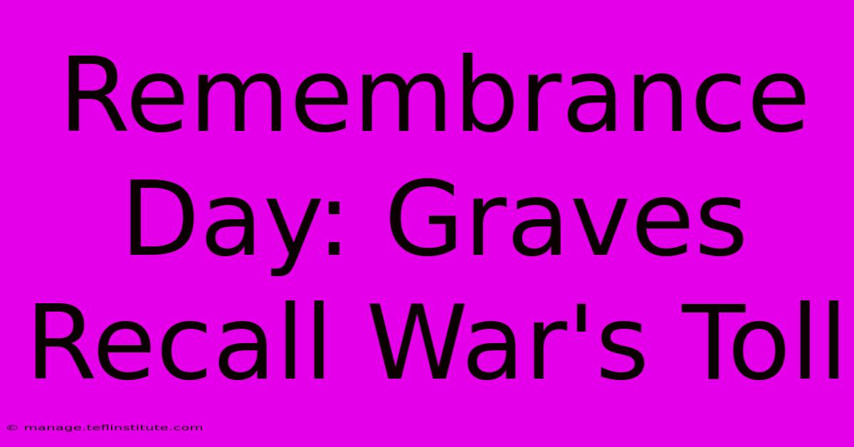 Remembrance Day: Graves Recall War's Toll