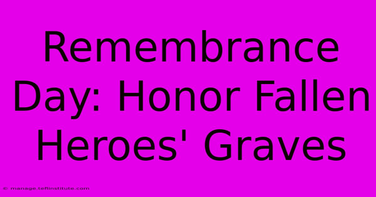 Remembrance Day: Honor Fallen Heroes' Graves