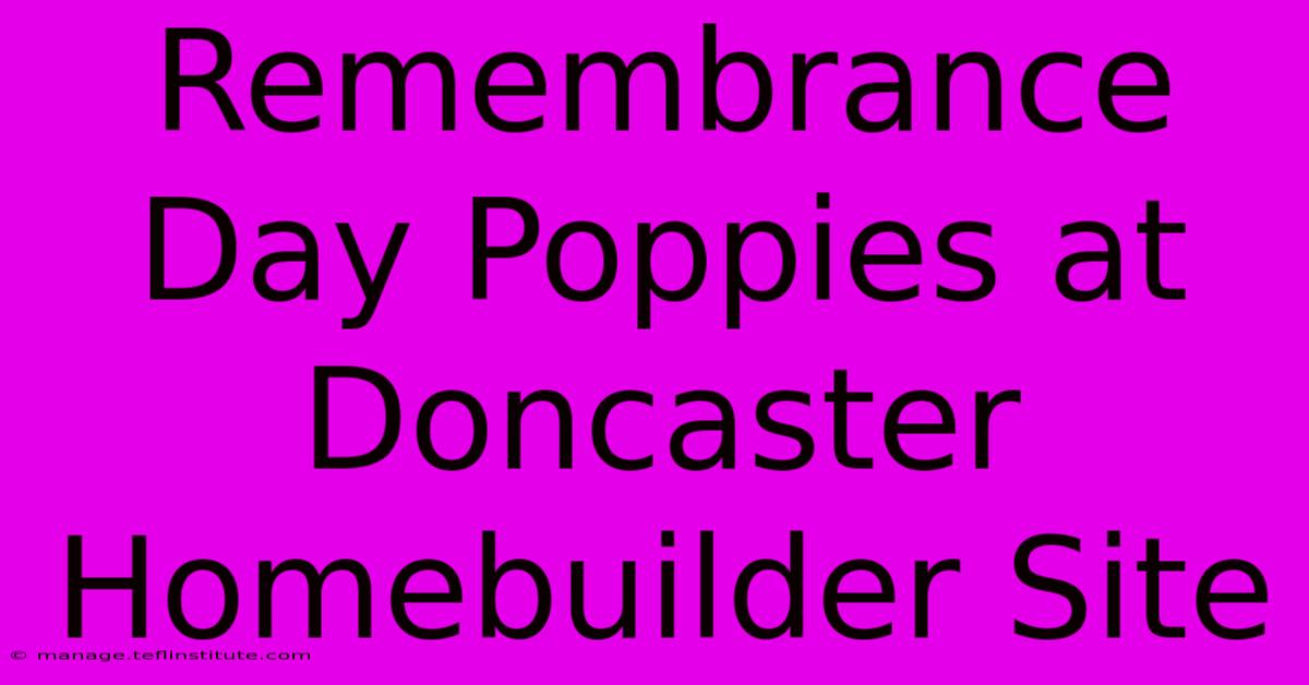 Remembrance Day Poppies At Doncaster Homebuilder Site