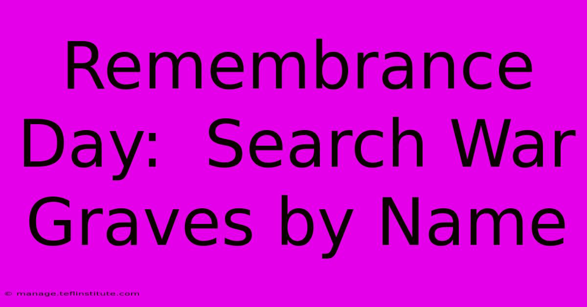 Remembrance Day:  Search War Graves By Name 