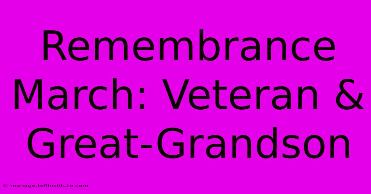 Remembrance March: Veteran & Great-Grandson