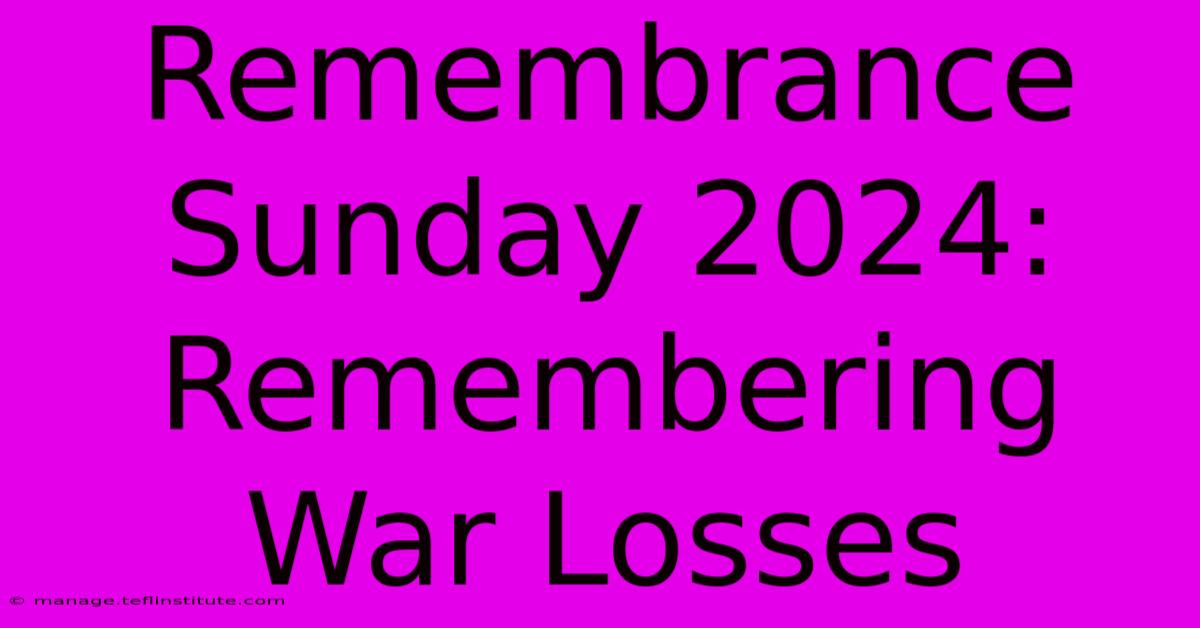 Remembrance Sunday 2024: Remembering War Losses 