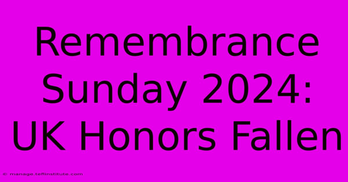 Remembrance Sunday 2024: UK Honors Fallen 