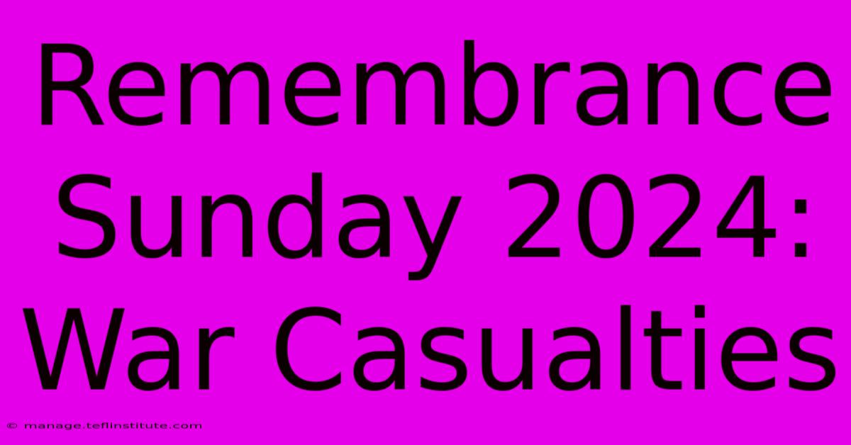 Remembrance Sunday 2024: War Casualties 