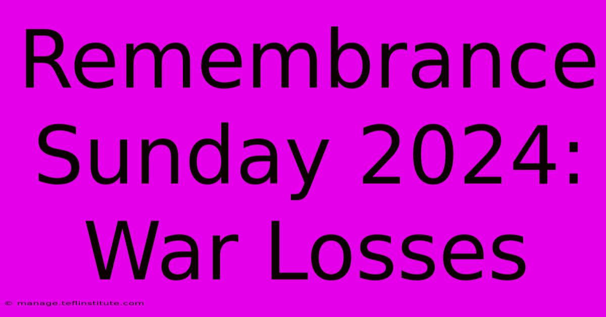 Remembrance Sunday 2024: War Losses 