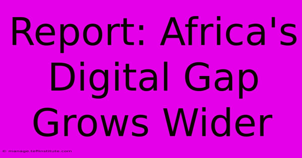 Report: Africa's Digital Gap Grows Wider