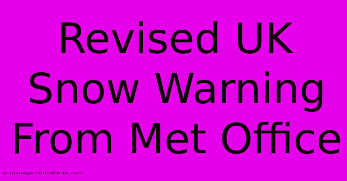 Revised UK Snow Warning From Met Office