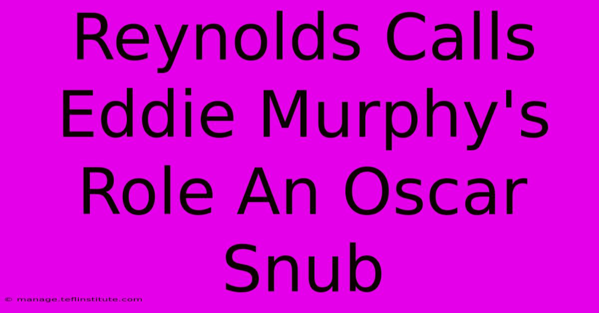 Reynolds Calls Eddie Murphy's Role An Oscar Snub