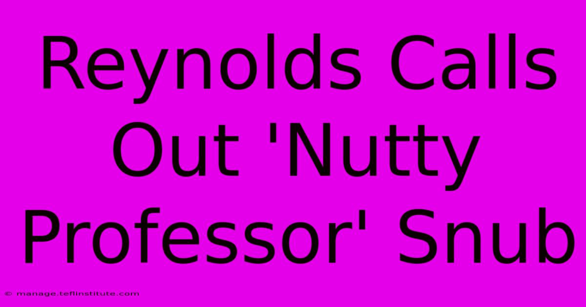 Reynolds Calls Out 'Nutty Professor' Snub