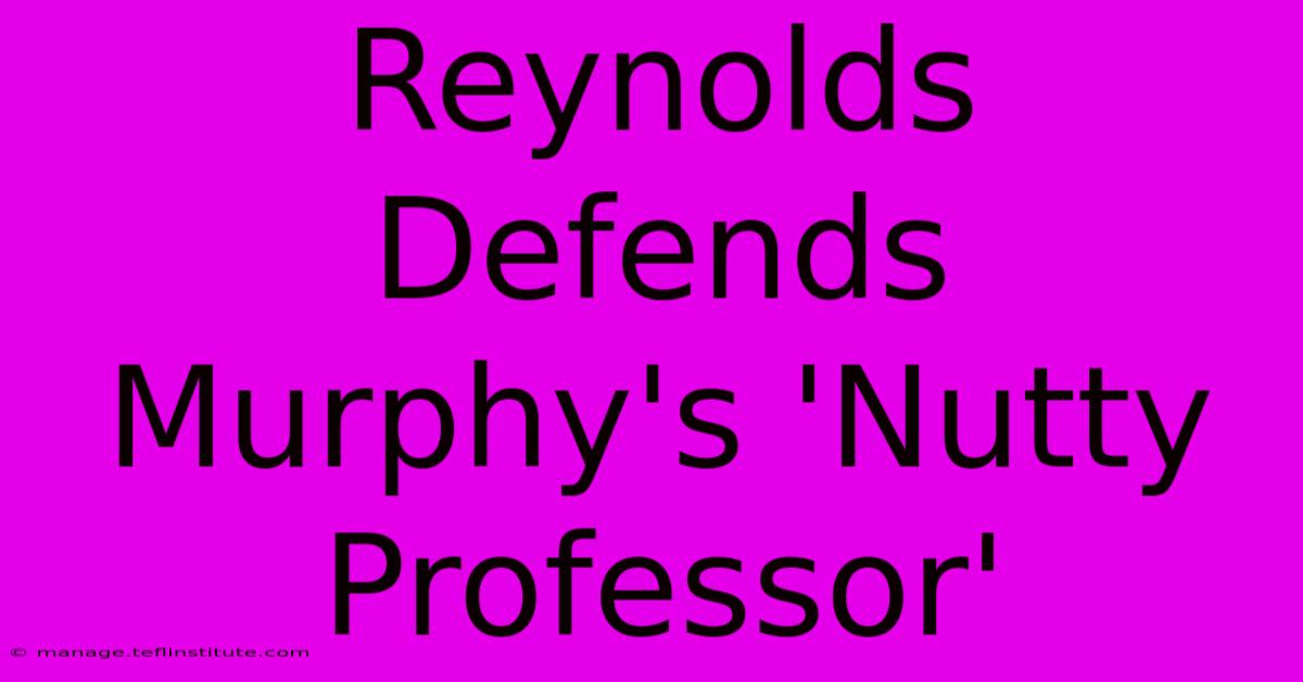 Reynolds Defends Murphy's 'Nutty Professor'