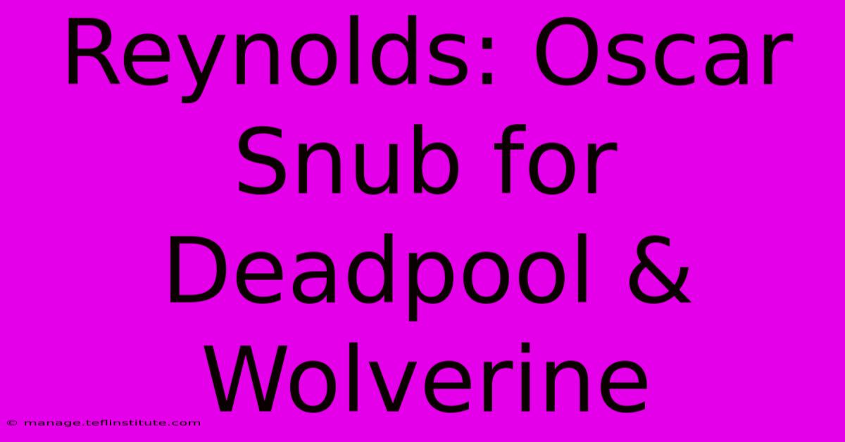 Reynolds: Oscar Snub For Deadpool & Wolverine