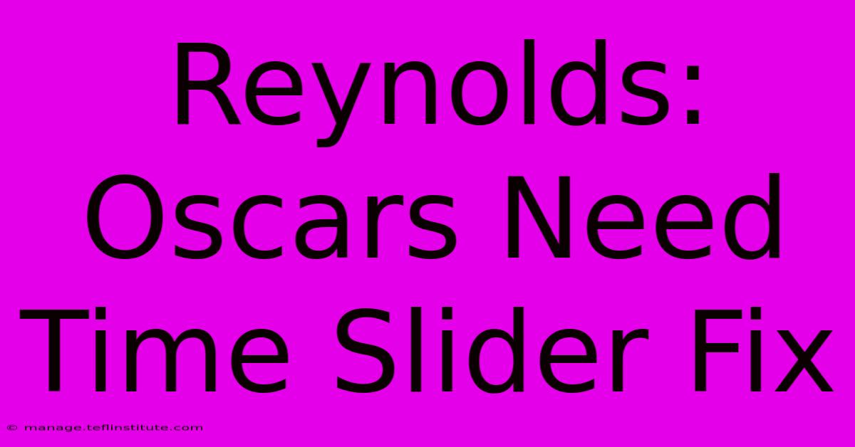 Reynolds: Oscars Need Time Slider Fix