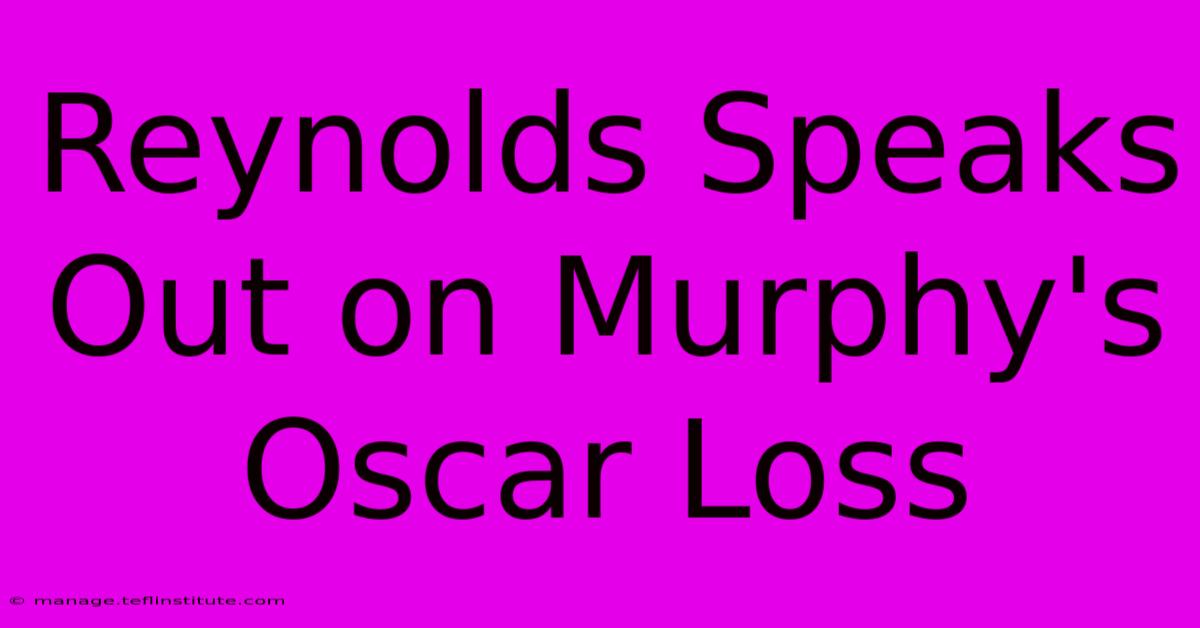 Reynolds Speaks Out On Murphy's Oscar Loss