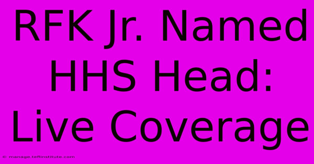 RFK Jr. Named HHS Head: Live Coverage