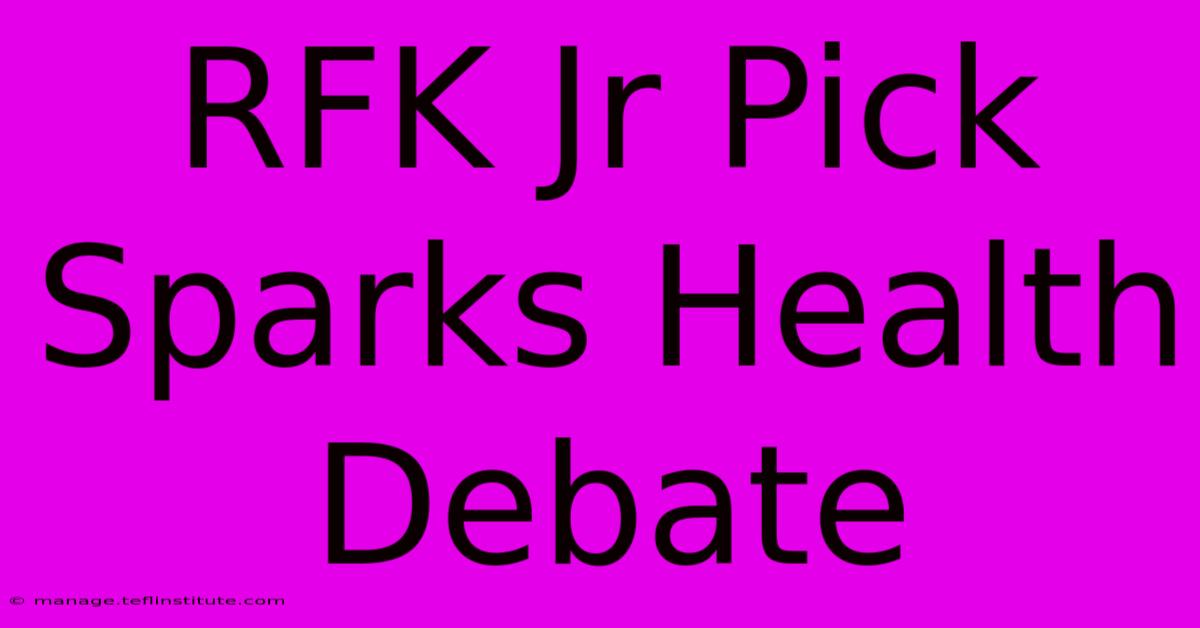 RFK Jr Pick Sparks Health Debate